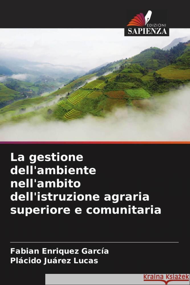 La gestione dell'ambiente nell'ambito dell'istruzione agraria superiore e comunitaria Fabian Enrique Pl?cido Ju?re 9786206911074 Edizioni Sapienza