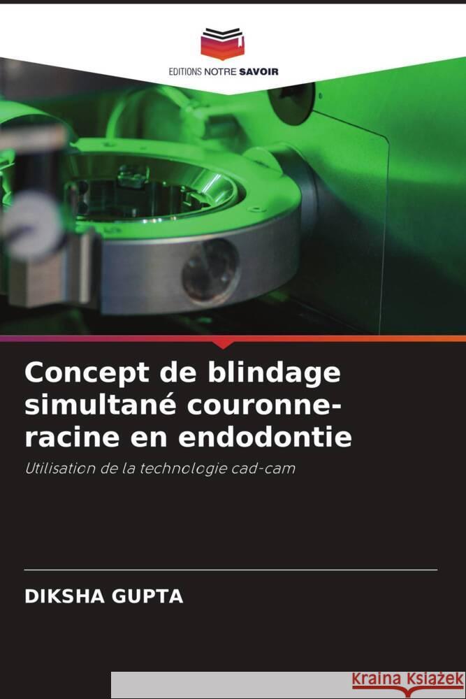 Concept de blindage simultané couronne-racine en endodontie GUPTA, DIKSHA 9786206911227