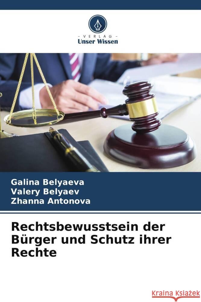Rechtsbewusstsein der Bürger und Schutz ihrer Rechte Belyaeva, Galina, Belyaev, Valery, Antonova, Zhanna 9786206911685