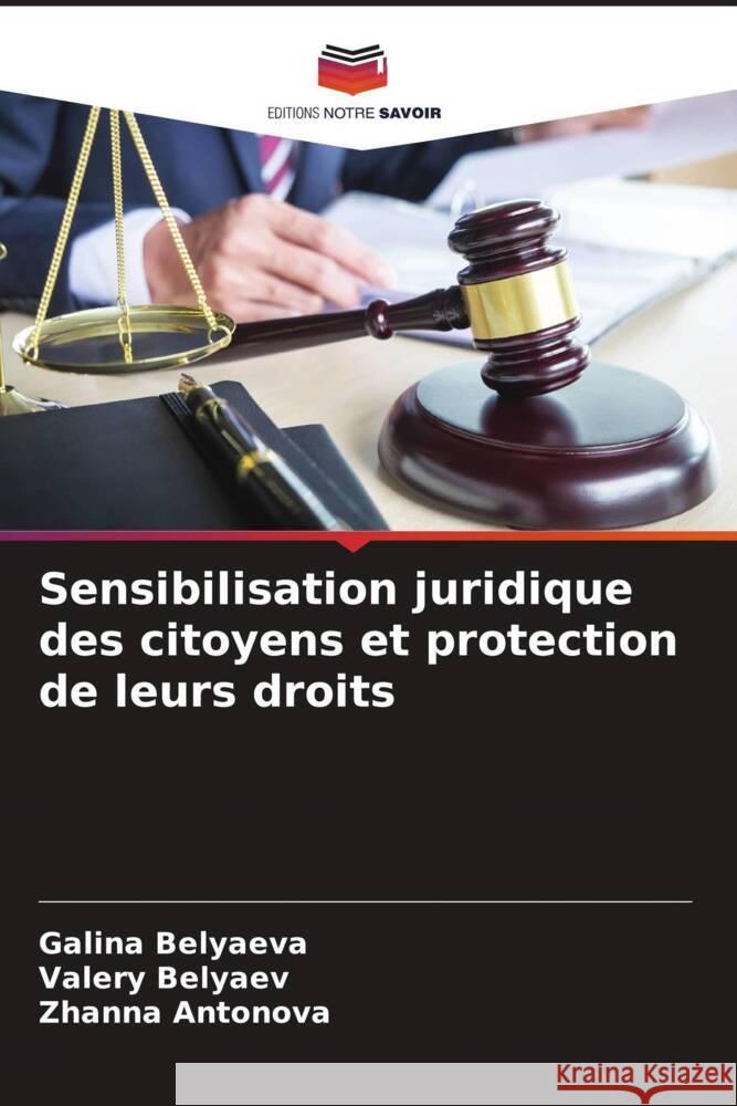 Sensibilisation juridique des citoyens et protection de leurs droits Belyaeva, Galina, Belyaev, Valery, Antonova, Zhanna 9786206911715