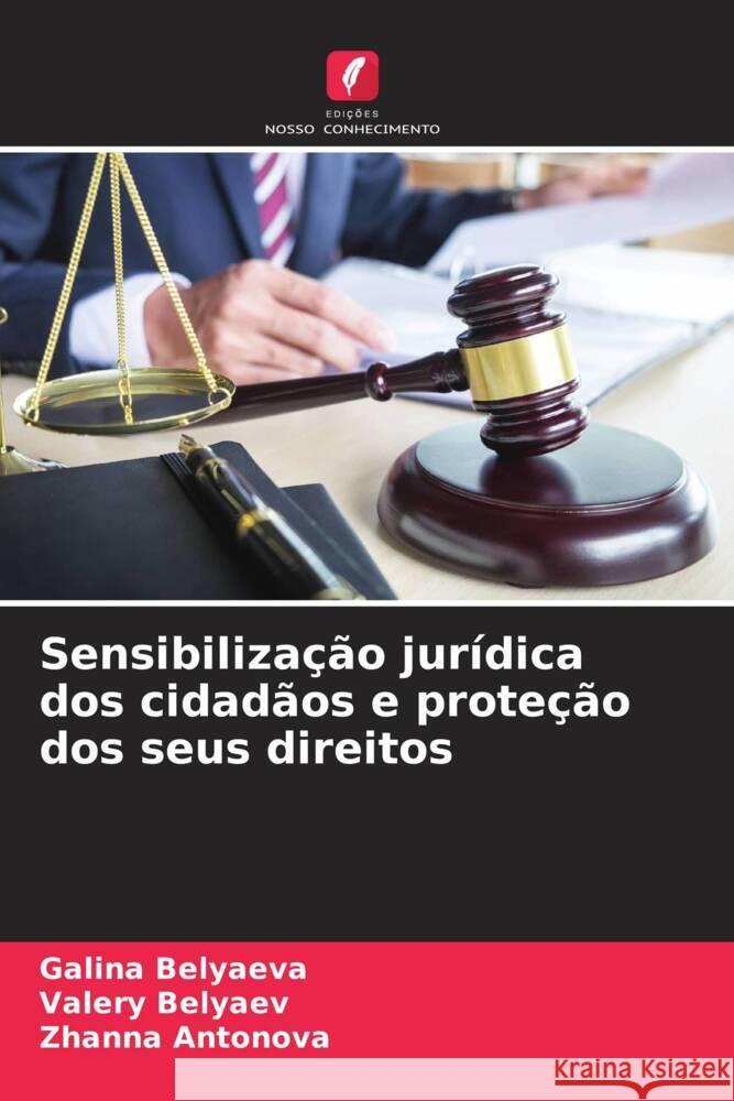 Sensibiliza??o jur?dica dos cidad?os e prote??o dos seus direitos Galina Belyaeva Valery Belyaev Zhanna Antonova 9786206911739
