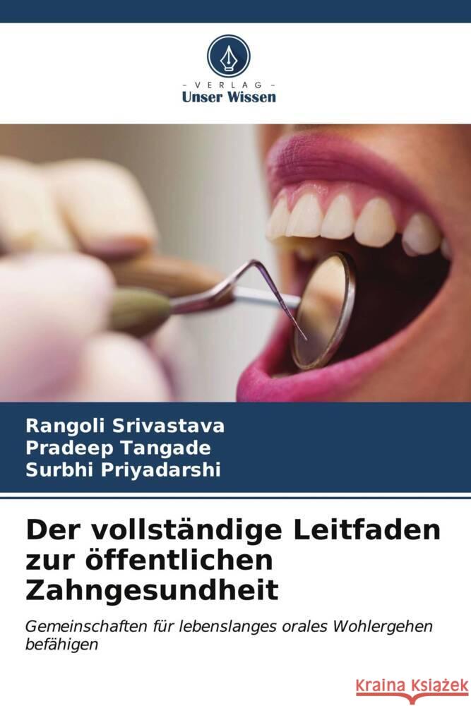 Der vollständige Leitfaden zur öffentlichen Zahngesundheit Srivastava, Rangoli, Tangade, Pradeep, Priyadarshi, Surbhi 9786206911982 Verlag Unser Wissen