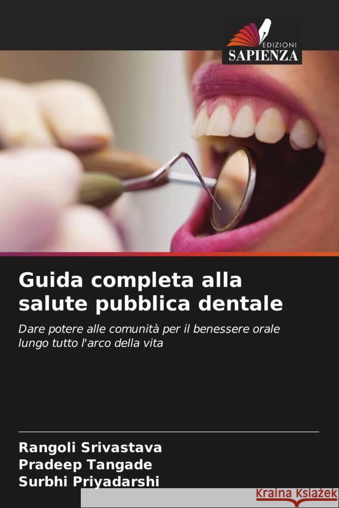 Guida completa alla salute pubblica dentale Rangoli Srivastava Pradeep Tangade Surbhi Priyadarshi 9786206912019 Edizioni Sapienza