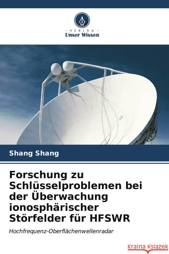 Forschung zu Schlüsselproblemen bei der Überwachung ionosphärischer Störfelder für HFSWR Shang, Shang 9786206912040