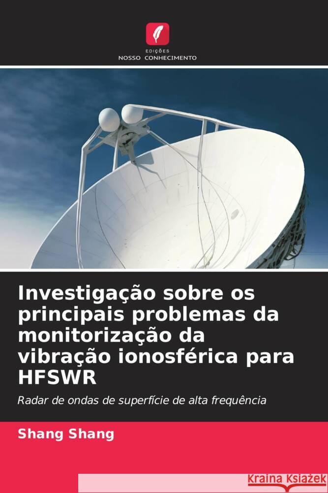 Investiga??o sobre os principais problemas da monitoriza??o da vibra??o ionosf?rica para HFSWR Shang Shang 9786206912088