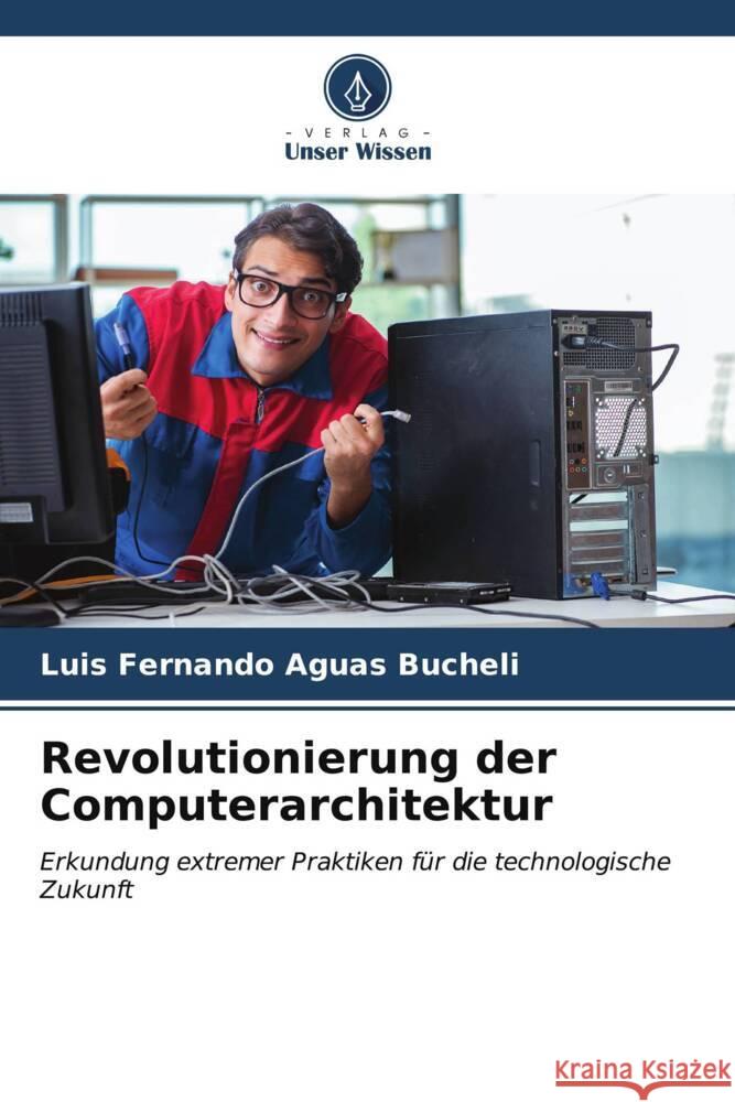 Revolutionierung der Computerarchitektur Aguas Bucheli, Luis Fernando 9786206912408 Verlag Unser Wissen