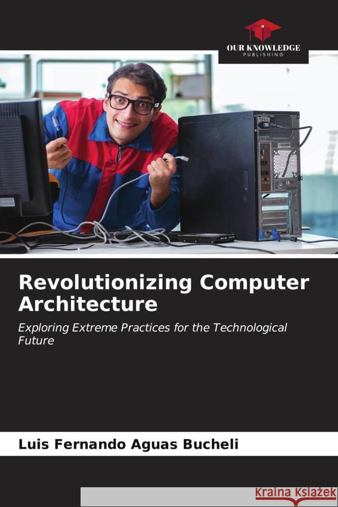 Revolutionizing Computer Architecture Aguas Bucheli, Luis Fernando 9786206912415 Our Knowledge Publishing