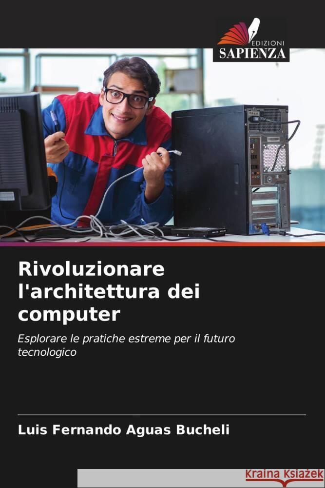 Rivoluzionare l'architettura dei computer Luis Fernando Agua 9786206912439