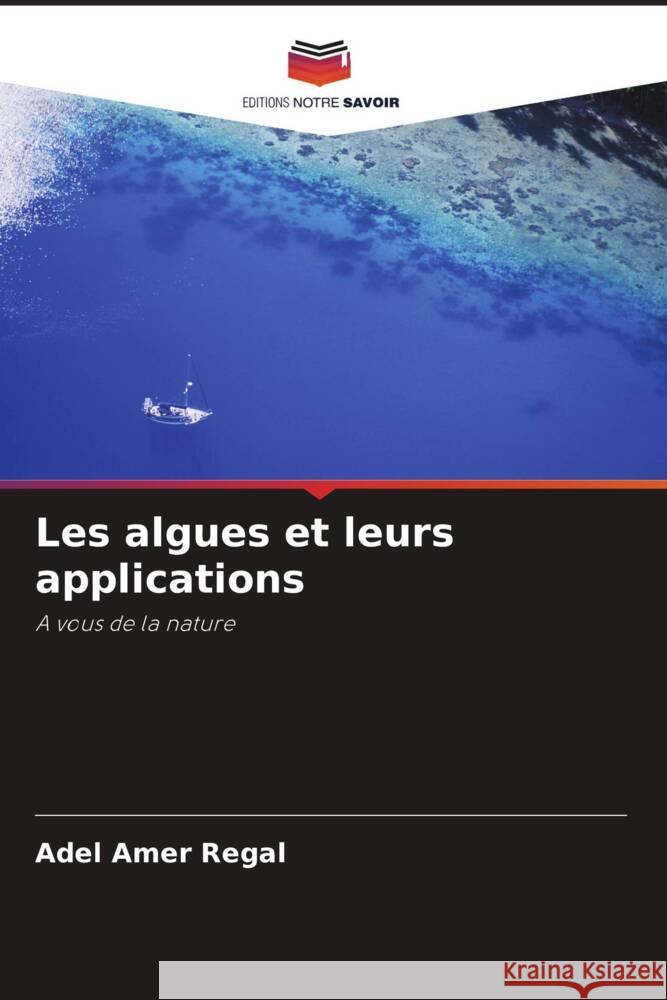 Les algues et leurs applications Regal, Adel Amer 9786206912484