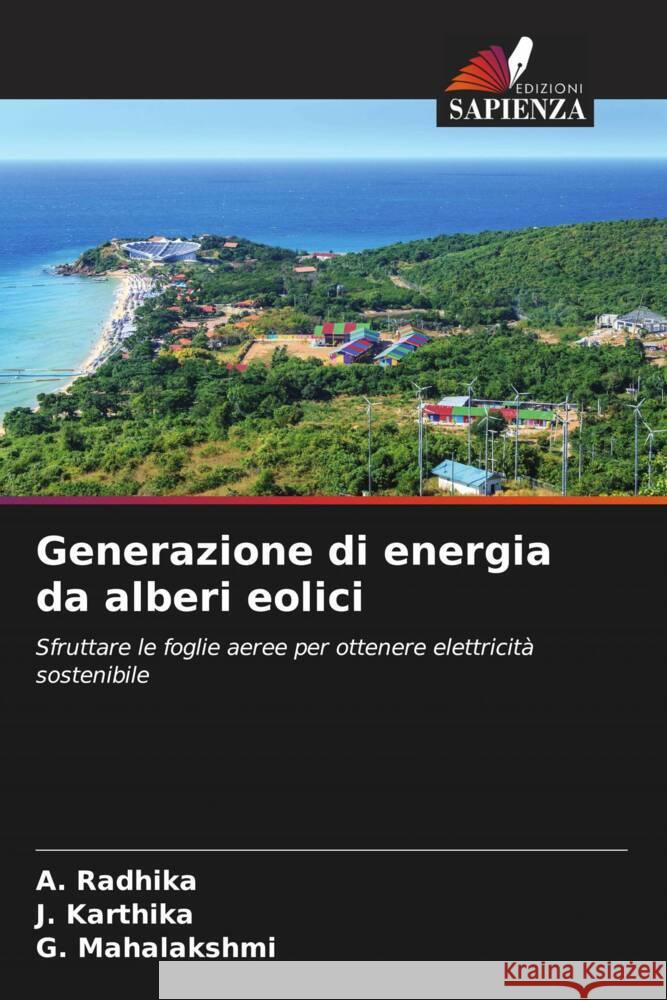 Generazione di energia da alberi eolici A. Radhika J. Karthika G. Mahalakshmi 9786206912637