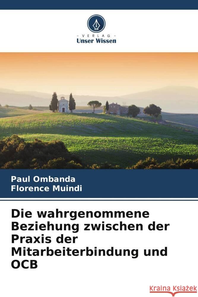 Die wahrgenommene Beziehung zwischen der Praxis der Mitarbeiterbindung und OCB Ombanda, Paul, Muindi, Florence 9786206912668