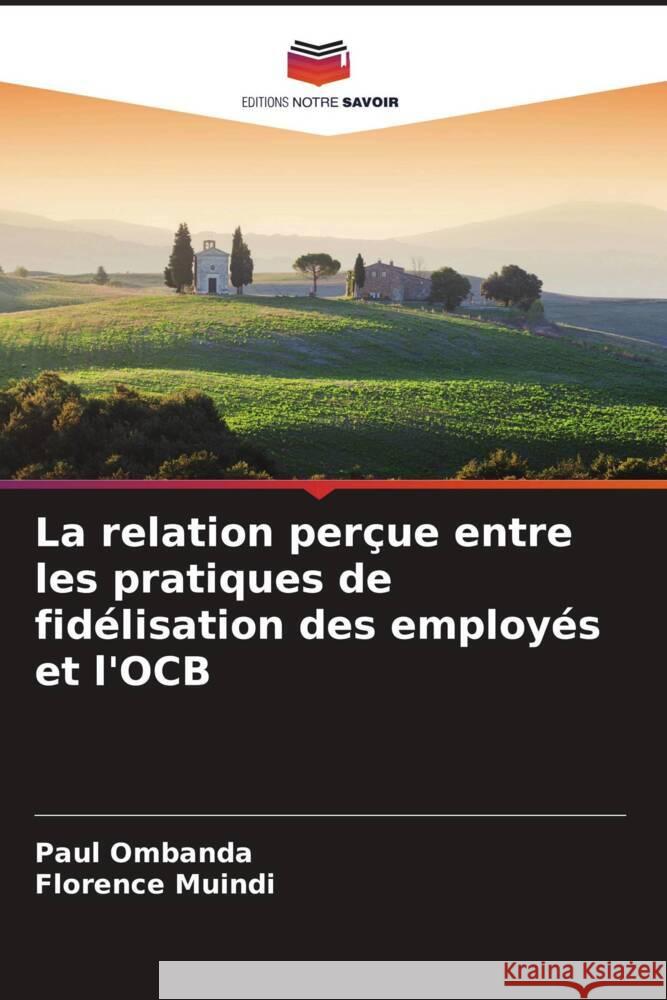 La relation perçue entre les pratiques de fidélisation des employés et l'OCB Ombanda, Paul, Muindi, Florence 9786206912682