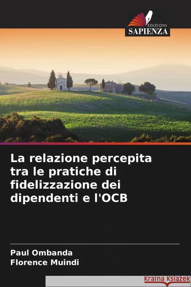 La relazione percepita tra le pratiche di fidelizzazione dei dipendenti e l'OCB Paul Ombanda Florence Muindi 9786206912699