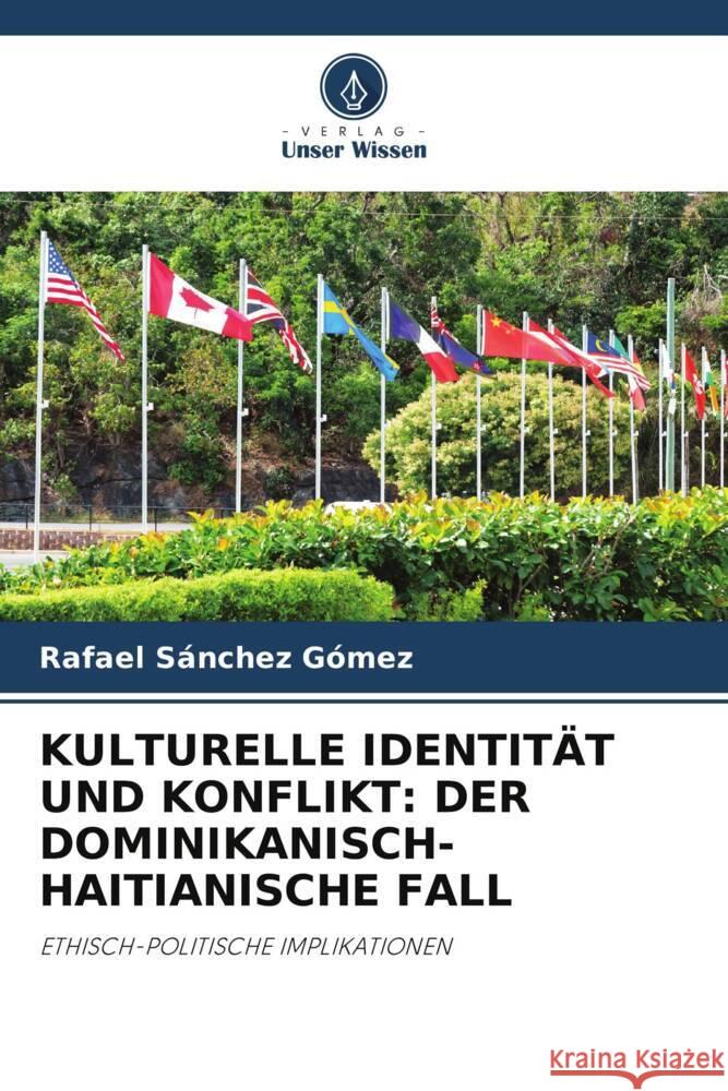 Kulturelle Identit?t Und Konflikt: Der Dominikanisch-Haitianische Fall Rafael S?nche 9786206912736 Verlag Unser Wissen