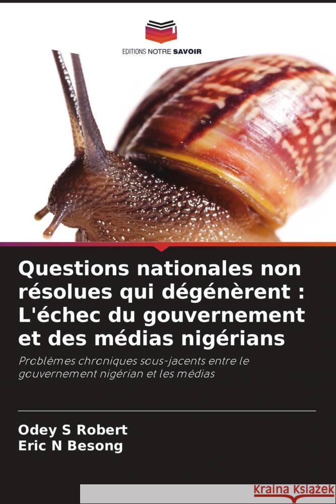 Questions nationales non résolues qui dégénèrent : L'échec du gouvernement et des médias nigérians Robert, Odey S, Besong, Eric N 9786206913092 Editions Notre Savoir