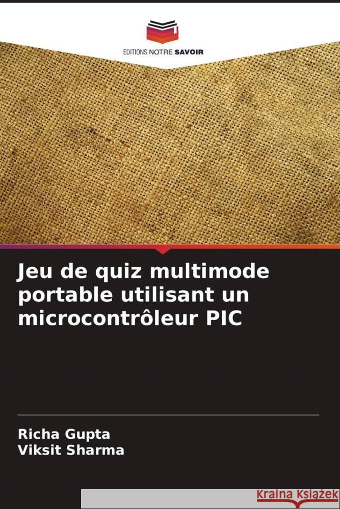 Jeu de quiz multimode portable utilisant un microcontr?leur PIC Richa Gupta Viksit Sharma 9786206913733