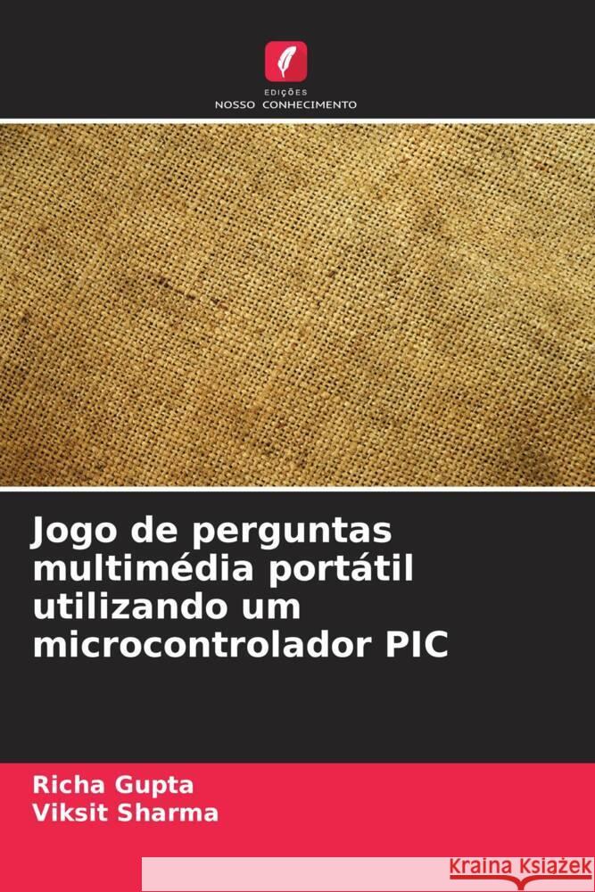 Jogo de perguntas multim?dia port?til utilizando um microcontrolador PIC Richa Gupta Viksit Sharma 9786206913771