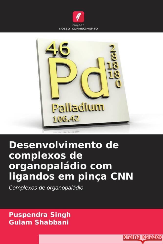 Desenvolvimento de complexos de organopal?dio com ligandos em pin?a CNN Puspendra Singh Gulam Shabbani 9786206913849