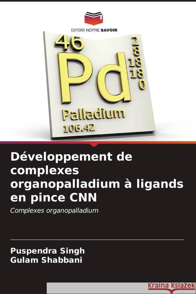 Développement de complexes organopalladium à ligands en pince CNN Singh, Puspendra, Shabbani, Gulam 9786206913931