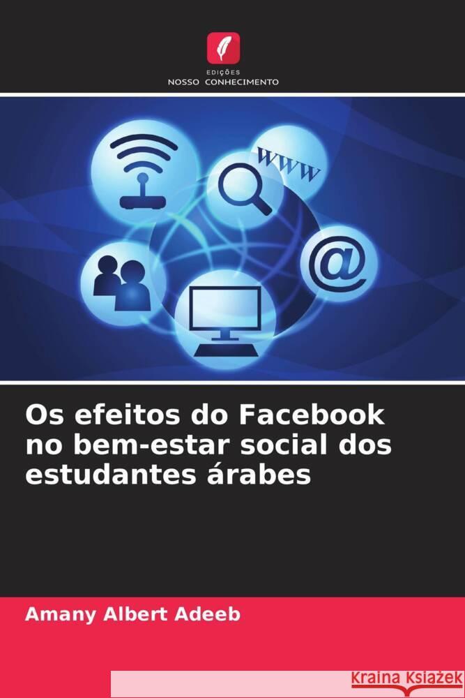 Os efeitos do Facebook no bem-estar social dos estudantes ?rabes Amany Albert Adeeb 9786206915508