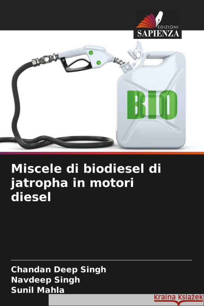 Miscele di biodiesel di jatropha in motori diesel Chandan Deep Singh Navdeep Singh Sunil Mahla 9786206915553