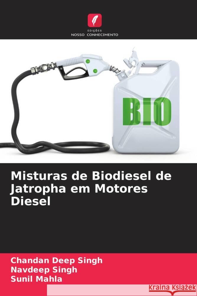 Misturas de Biodiesel de Jatropha em Motores Diesel Chandan Deep Singh Navdeep Singh Sunil Mahla 9786206915560