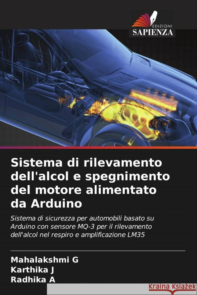 Sistema di rilevamento dell'alcol e spegnimento del motore alimentato da Arduino Mahalakshmi G Karthika J Radhika A 9786206915942