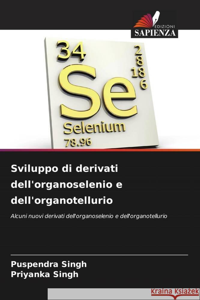 Sviluppo di derivati dell'organoselenio e dell'organotellurio Puspendra Singh Priyanka Singh 9786206916031 Edizioni Sapienza