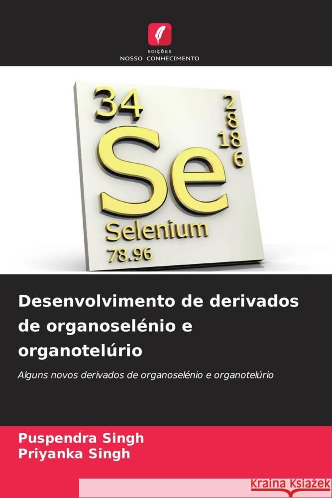 Desenvolvimento de derivados de organosel?nio e organotel?rio Puspendra Singh Priyanka Singh 9786206916048 Edicoes Nosso Conhecimento