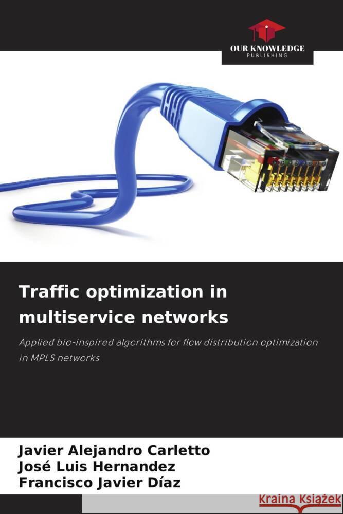 Traffic optimization in multiservice networks Javier Alejandro Carletto Jos? Luis Hernandez Francisco Javier D?az 9786206916611