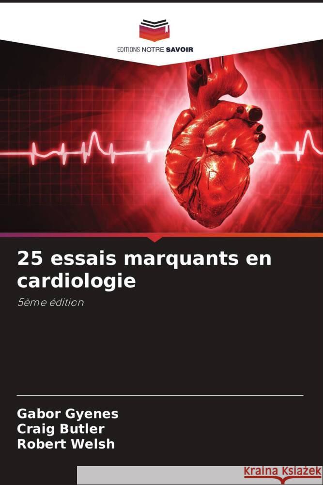 25 essais marquants en cardiologie Gabor Gyenes Craig Butler Robert Welsh 9786206916864