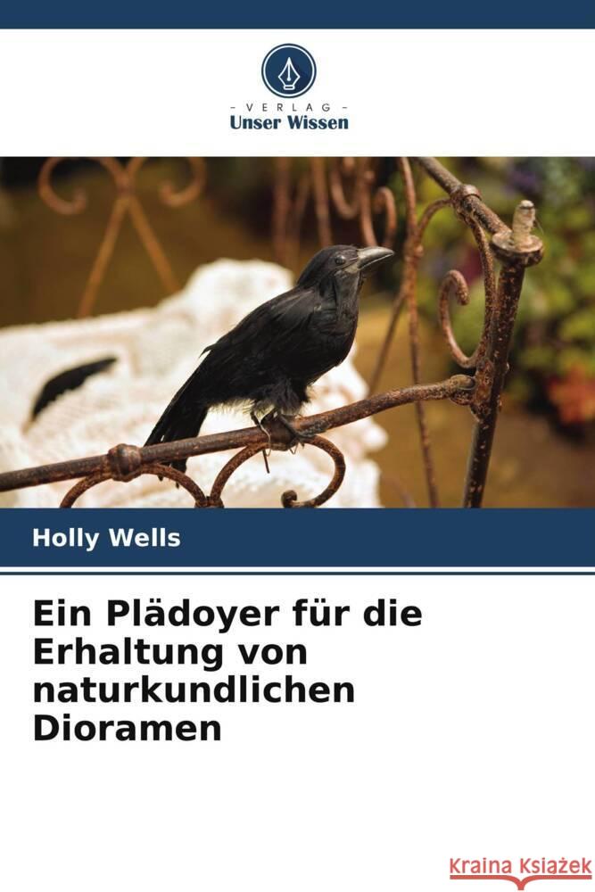 Ein Plädoyer für die Erhaltung von naturkundlichen Dioramen Wells, Holly 9786206917458