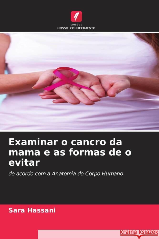 Examinar o cancro da mama e as formas de o evitar Sara Hassani 9786206917472