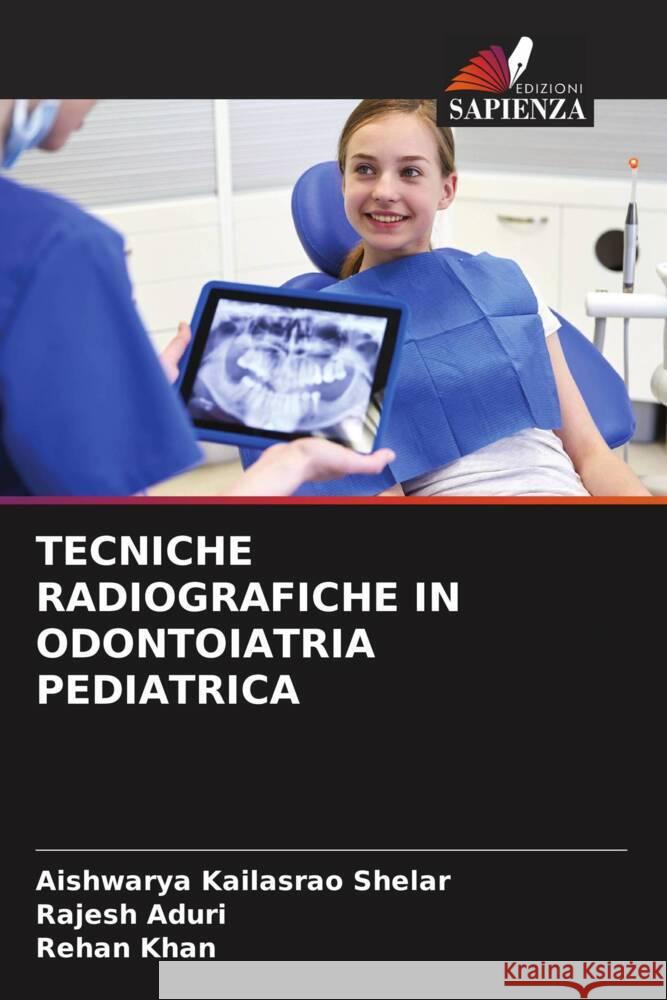 Tecniche Radiografiche in Odontoiatria Pediatrica Aishwarya Kailasra Rajesh Aduri Rehan Khan 9786206917533 Edizioni Sapienza