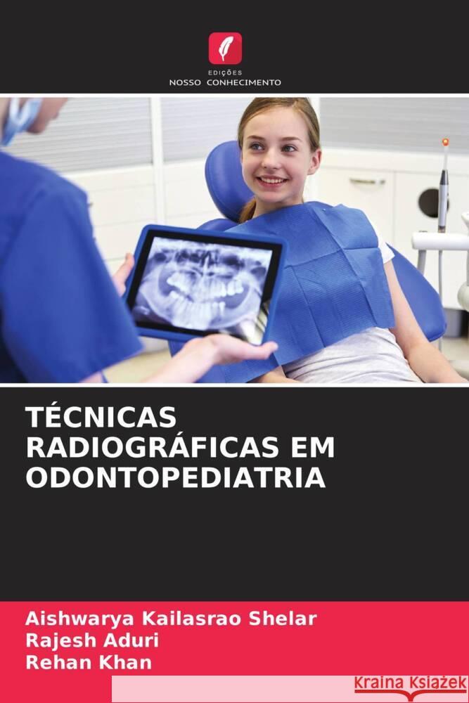 T?cnicas Radiogr?ficas Em Odontopediatria Aishwarya Kailasra Rajesh Aduri Rehan Khan 9786206917557 Edicoes Nosso Conhecimento