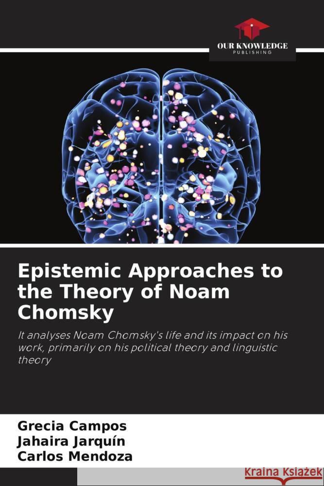 Epistemic Approaches to the Theory of Noam Chomsky Grecia Campos Jahaira Jarqu?n Carlos Mendoza 9786206918349 Our Knowledge Publishing