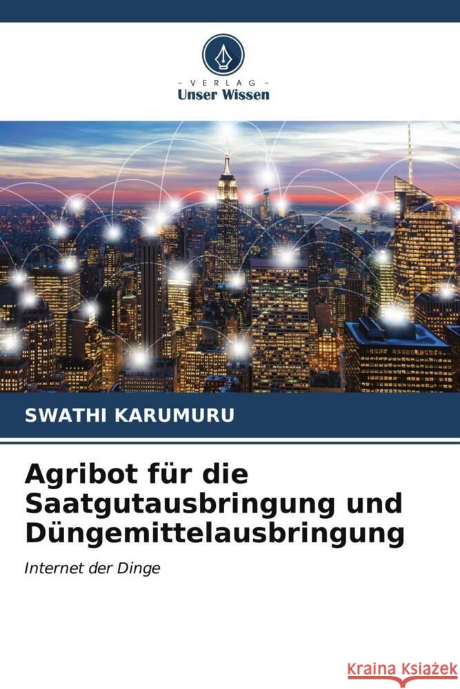 Agribot f?r die Saatgutausbringung und D?ngemittelausbringung Swathi Karumuru 9786206918523