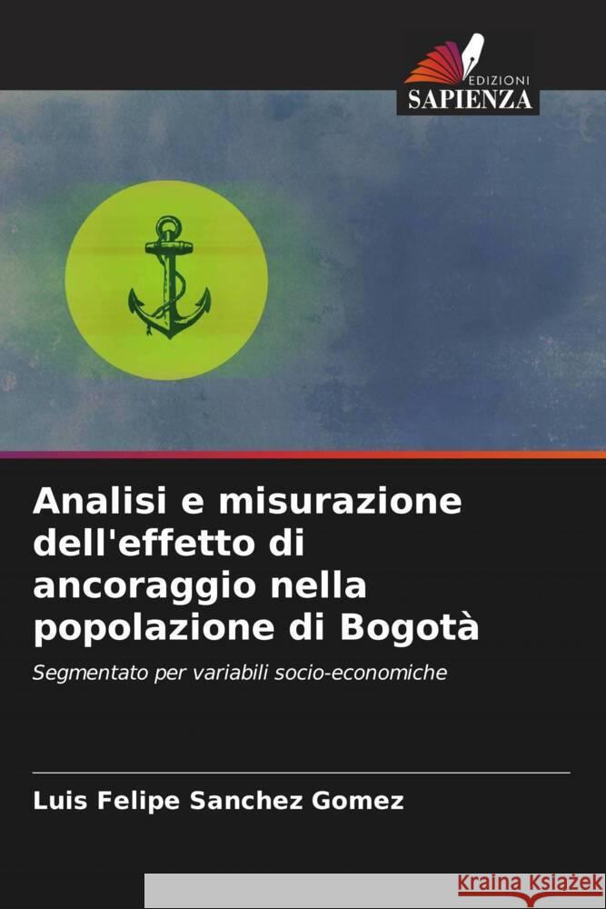 Analisi e misurazione dell'effetto di ancoraggio nella popolazione di Bogotà Sanchez Gomez, Luis Felipe 9786206918608