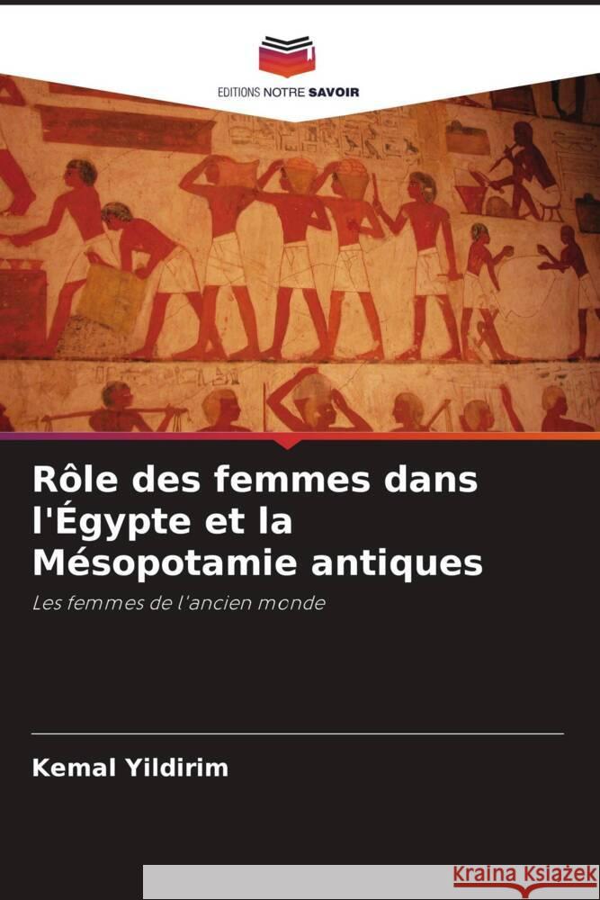 R?le des femmes dans l'?gypte et la M?sopotamie antiques Kemal Yildirim 9786206918950 Editions Notre Savoir