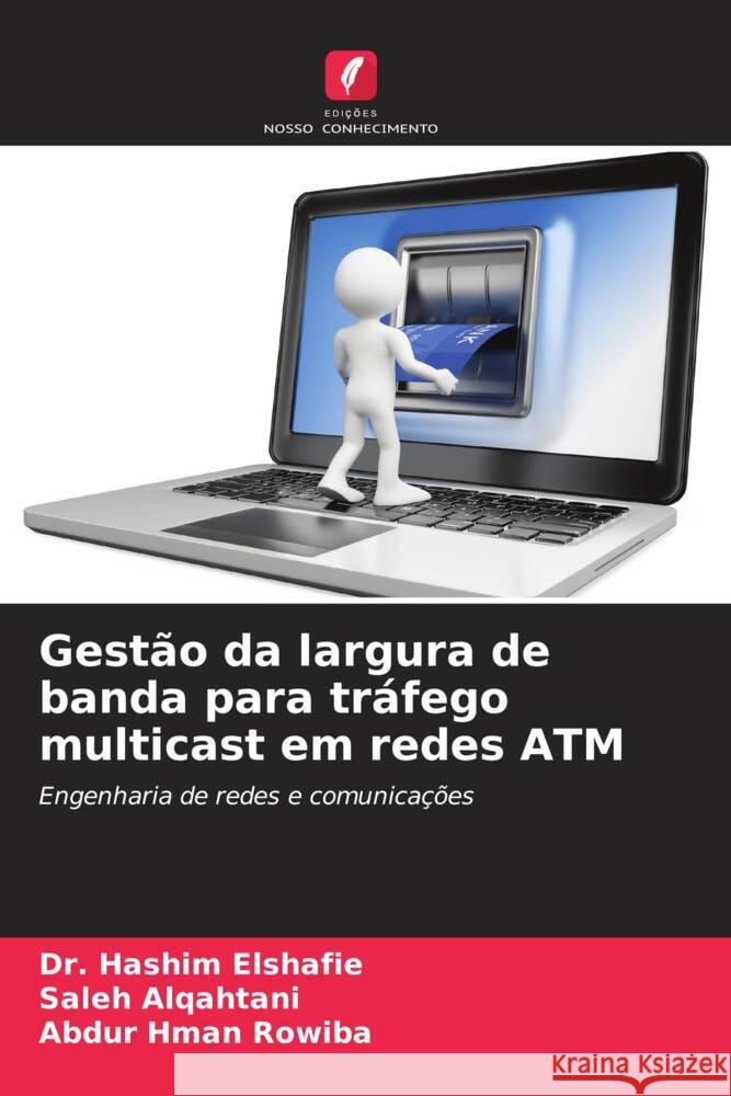 Gest?o da largura de banda para tr?fego multicast em redes ATM Hashim Elshafie Saleh Alqahtani Abdur Hma 9786206919186