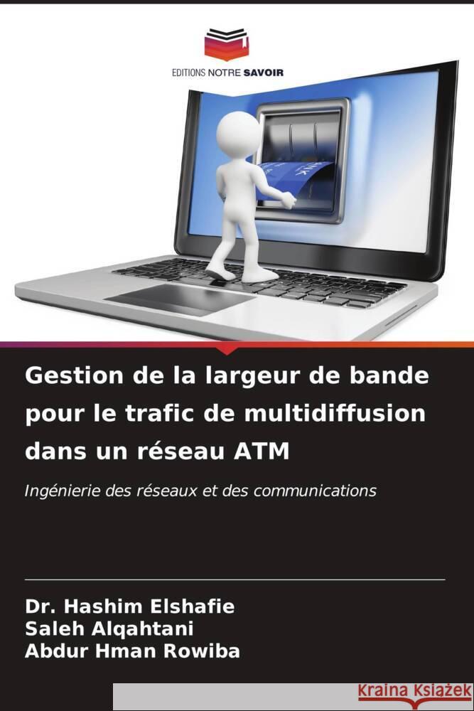 Gestion de la largeur de bande pour le trafic de multidiffusion dans un r?seau ATM Hashim Elshafie Saleh Alqahtani Abdur Hma 9786206919216