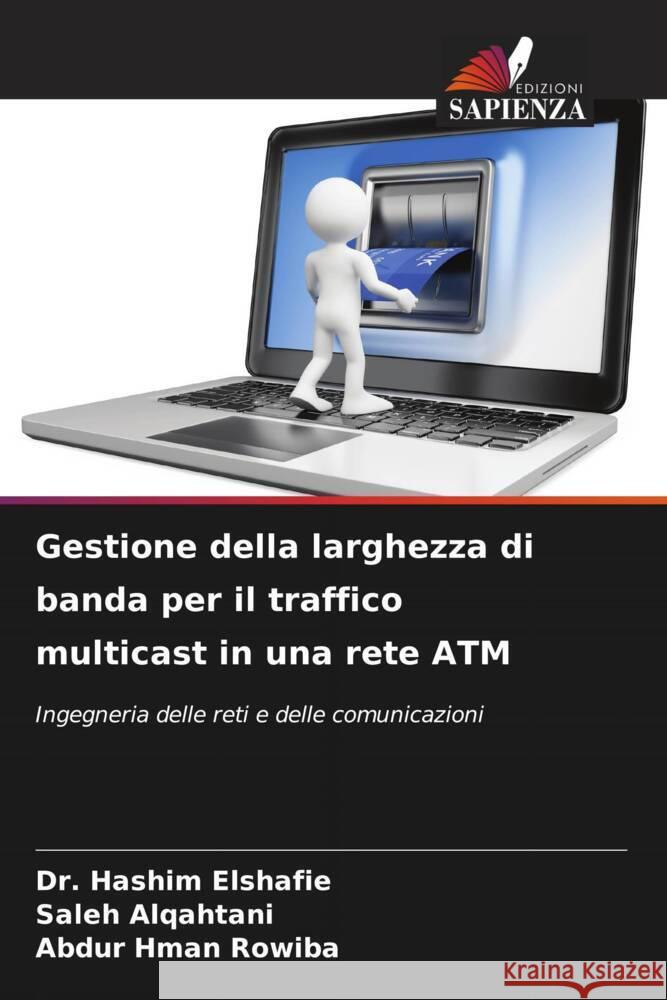 Gestione della larghezza di banda per il traffico multicast in una rete ATM Hashim Elshafie Saleh Alqahtani Abdur Hma 9786206919247