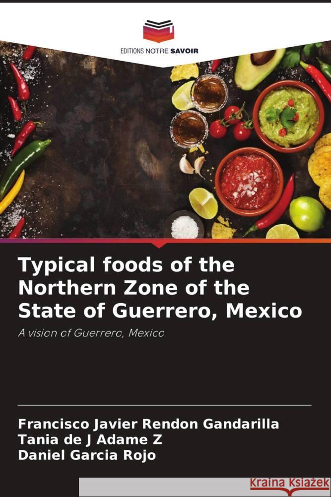 Typical foods of the Northern Zone of the State of Guerrero, Mexico Francisco Javier Rend? Tania de J. Adam Daniel Garci 9786206919629