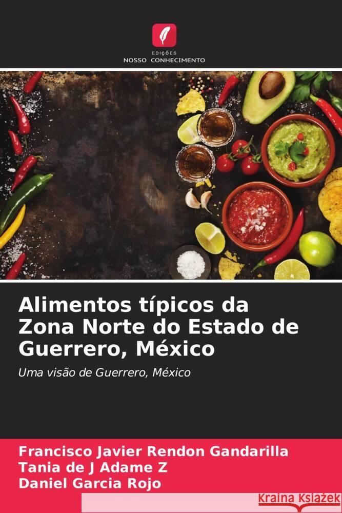 Alimentos t?picos da Zona Norte do Estado de Guerrero, M?xico Francisco Javier Rend? Tania de J. Adam Daniel Garci 9786206919636