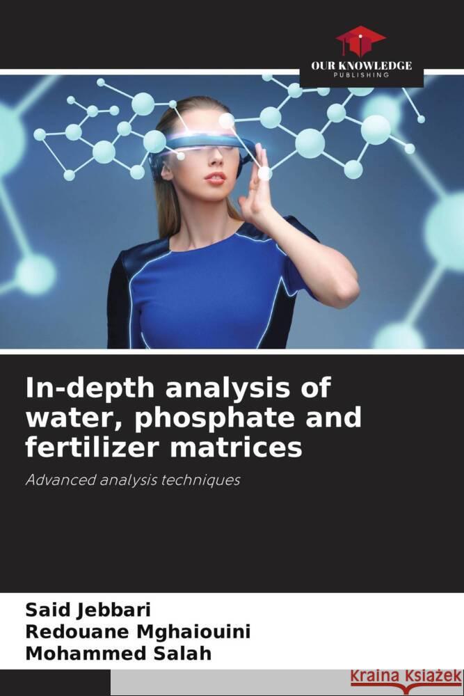 In-depth analysis of water, phosphate and fertilizer matrices Said Jebbari Redouane Mghaiouini Mohammed Salah 9786206920212 Our Knowledge Publishing