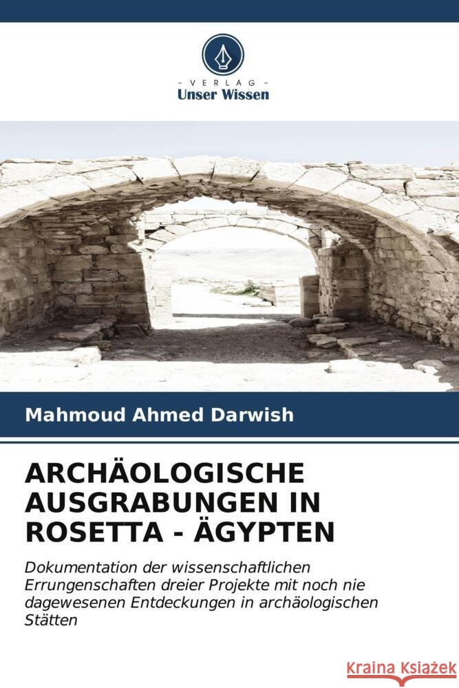 Arch?ologische Ausgrabungen in Rosetta - ?gypten Mahmoud Ahmed Darwish 9786206920465 Verlag Unser Wissen