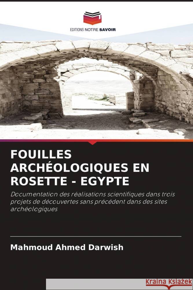 Fouilles Arch?ologiques En Rosette - Egypte Mahmoud Ahmed Darwish 9786206920526 Editions Notre Savoir
