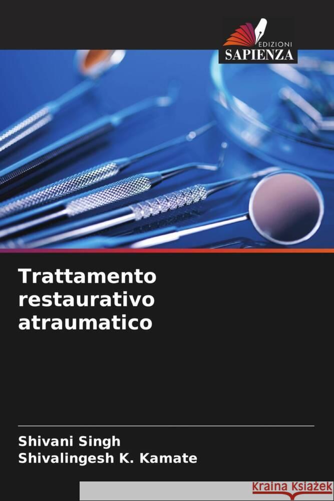 Trattamento restaurativo atraumatico Shivani Singh Shivalingesh K 9786206921011