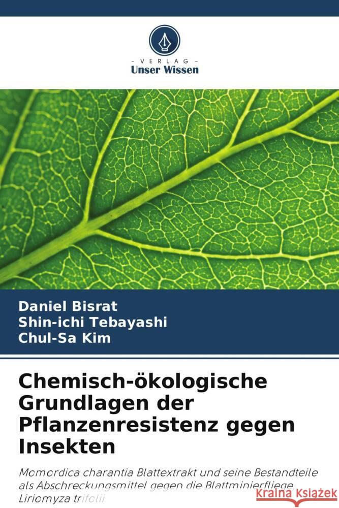 Chemisch-?kologische Grundlagen der Pflanzenresistenz gegen Insekten Daniel Bisrat Shin-Ichi Tebayashi Chul-Sa Kim 9786206921059