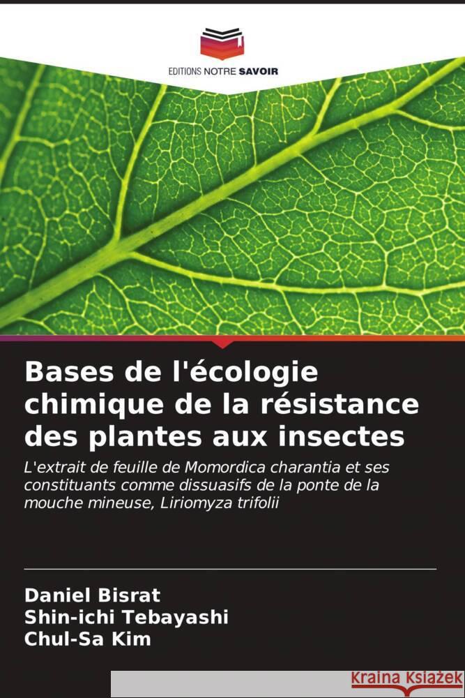 Bases de l'?cologie chimique de la r?sistance des plantes aux insectes Daniel Bisrat Shin-Ichi Tebayashi Chul-Sa Kim 9786206921066